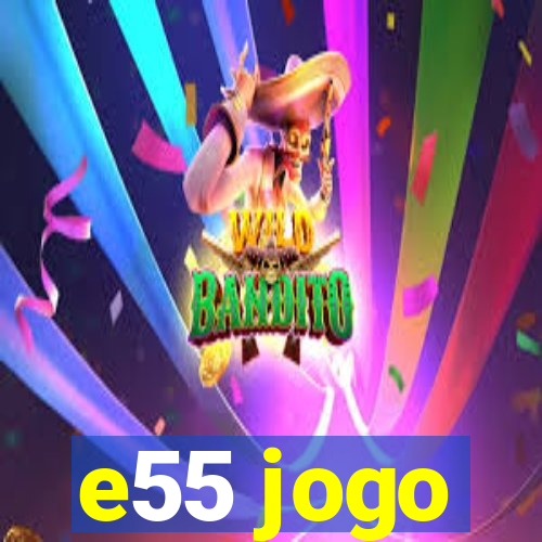 e55 jogo